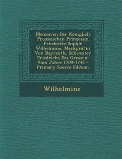Couverture_Memoiren Der K÷niglich Preussischen Prinzessin Friederike Sophie Wilhelmine, MarkgrSfin Von Bayreuth, Schwester Friedrichs Des Grossen