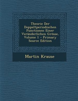 Couverture_Theorie Der Doppeltperiodischen Functionen Einer VerSnderlichen Gr÷sse, Volume 1 - Primary Source Edition