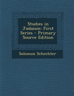 Studies in Judaism: First Series - Primary Source Edition