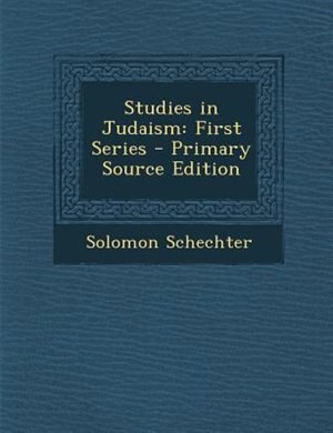 Studies in Judaism: First Series - Primary Source Edition
