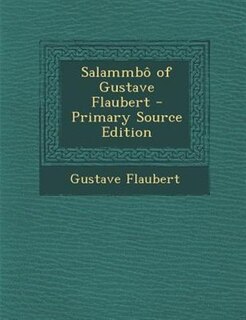 Salammb( of Gustave Flaubert - Primary Source Edition