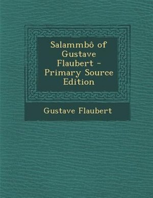 Salammb( of Gustave Flaubert - Primary Source Edition
