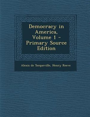 Democracy in America, Volume 1 - Primary Source Edition