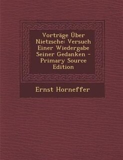 VortrSge _ber Nietzsche: Versuch Einer Wiedergabe Seiner Gedanken - Primary Source Edition