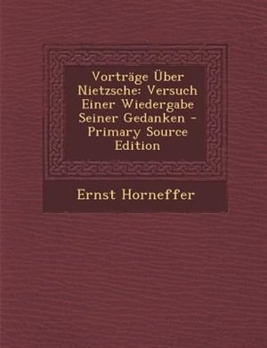 VortrSge _ber Nietzsche: Versuch Einer Wiedergabe Seiner Gedanken - Primary Source Edition