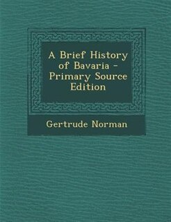 Front cover_A Brief History of Bavaria - Primary Source Edition