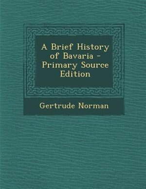 Front cover_A Brief History of Bavaria - Primary Source Edition