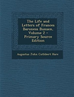 Front cover_The Life and Letters of Frances Baroness Bunsen, Volume 2 - Primary Source Edition