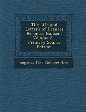 Front cover_The Life and Letters of Frances Baroness Bunsen, Volume 2 - Primary Source Edition