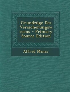 Grundznge Des Versicherungswesens - Primary Source Edition