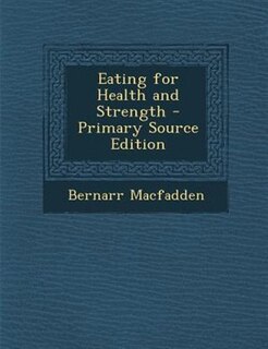 Eating for Health and Strength - Primary Source Edition
