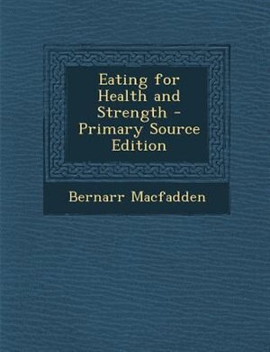 Eating for Health and Strength - Primary Source Edition