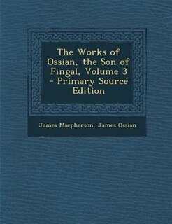 Front cover_The Works of Ossian, the Son of Fingal, Volume 3 - Primary Source Edition