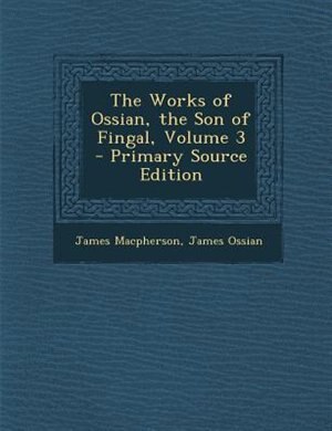 Front cover_The Works of Ossian, the Son of Fingal, Volume 3 - Primary Source Edition
