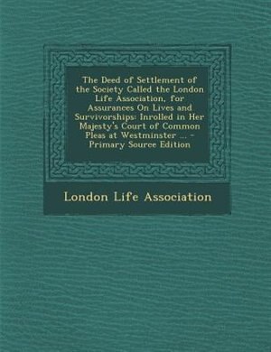 Front cover_The Deed of Settlement of the Society Called the London Life Association, for Assurances On Lives and Survivorships
