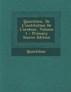 Front cover_Quintilien, De L'institution De L'orateur, Volume 1 - Primary Source Edition