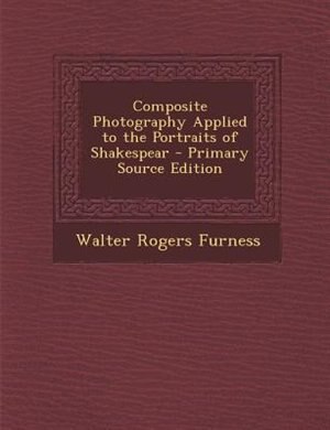 Couverture_Composite Photography Applied to the Portraits of Shakespear - Primary Source Edition
