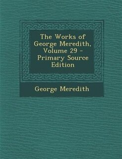 The Works of George Meredith, Volume 29 - Primary Source Edition