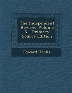Couverture_The Independent Review, Volume 6 - Primary Source Edition