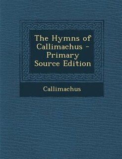 Front cover_The Hymns of Callimachus - Primary Source Edition