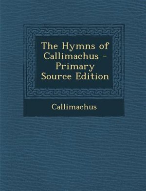 Front cover_The Hymns of Callimachus - Primary Source Edition