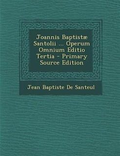 Couverture_Joannis Baptist&micro; Santolii ... Operum Omnium Editio Tertia - Primary Source Edition