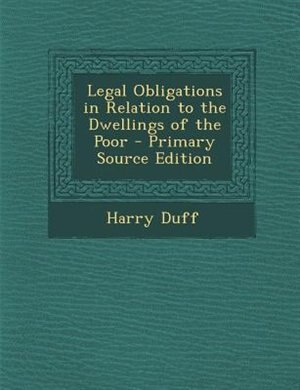 Front cover_Legal Obligations in Relation to the Dwellings of the Poor - Primary Source Edition