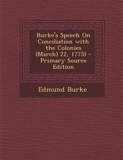 Front cover_Burke's Speech On Conciliation with the Colonies (March) 22, 1775) - Primary Source Edition