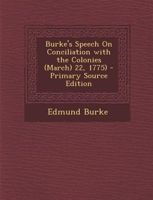Front cover_Burke's Speech On Conciliation with the Colonies (March) 22, 1775) - Primary Source Edition