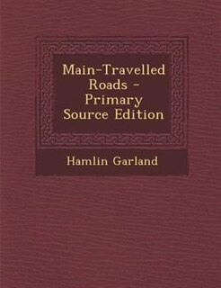 Main-Travelled Roads - Primary Source Edition