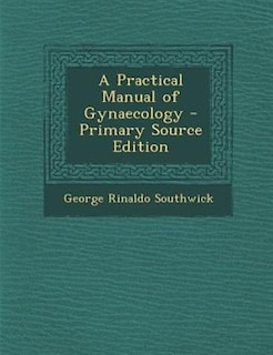 Front cover_A Practical Manual of Gynaecology - Primary Source Edition
