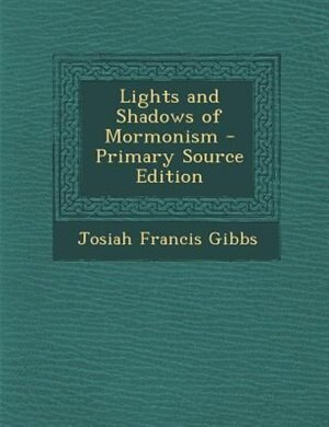 Lights and Shadows of Mormonism - Primary Source Edition