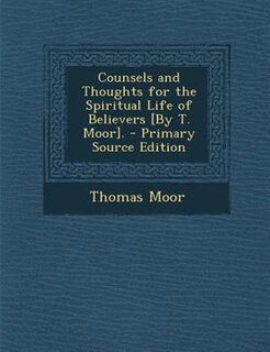 Front cover_Counsels and Thoughts for the Spiritual Life of Believers [By T. Moor]. - Primary Source Edition