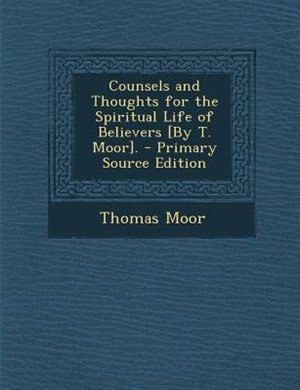 Front cover_Counsels and Thoughts for the Spiritual Life of Believers [By T. Moor]. - Primary Source Edition