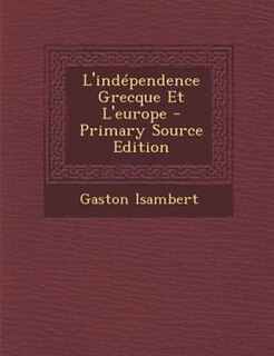 Front cover_L'indTpendence Grecque Et L'europe - Primary Source Edition