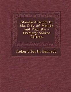Front cover_Standard Guide to the City of Mexico and Vicinity - Primary Source Edition