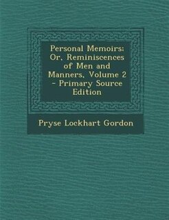 Front cover_Personal Memoirs; Or, Reminiscences of Men and Manners, Volume 2 - Primary Source Edition