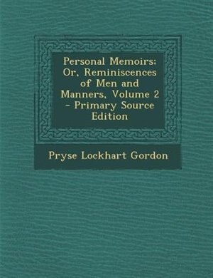 Front cover_Personal Memoirs; Or, Reminiscences of Men and Manners, Volume 2 - Primary Source Edition