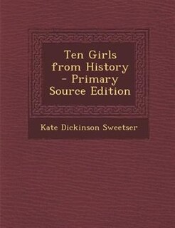 Front cover_Ten Girls from History - Primary Source Edition