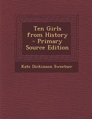 Front cover_Ten Girls from History - Primary Source Edition