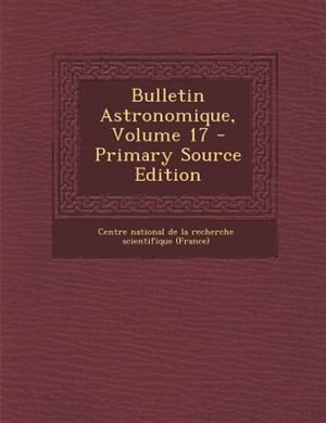 Couverture_Bulletin Astronomique, Volume 17 - Primary Source Edition