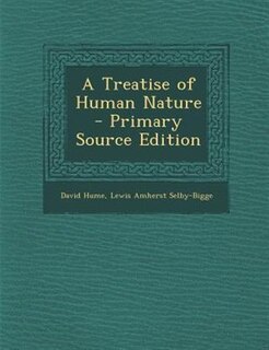A Treatise of Human Nature - Primary Source Edition
