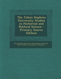 Couverture_The Johns Hopkins University Studies in Historical and Political Science - Primary Source Edition