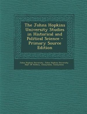 Couverture_The Johns Hopkins University Studies in Historical and Political Science - Primary Source Edition