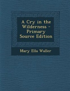 A Cry in the Wilderness - Primary Source Edition
