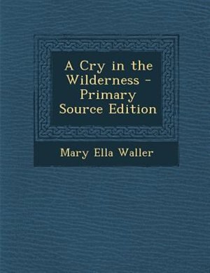 A Cry in the Wilderness - Primary Source Edition