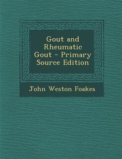 Gout and Rheumatic Gout - Primary Source Edition