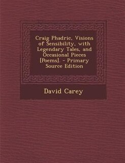 Couverture_Craig Phadric, Visions of Sensibility, with Legendary Tales, and Occasional Pieces [Poems]. - Primary Source Edition