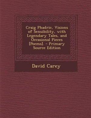 Couverture_Craig Phadric, Visions of Sensibility, with Legendary Tales, and Occasional Pieces [Poems]. - Primary Source Edition