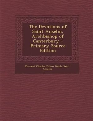 The Devotions of Saint Anselm, Archbishop of Canterbury - Primary Source Edition